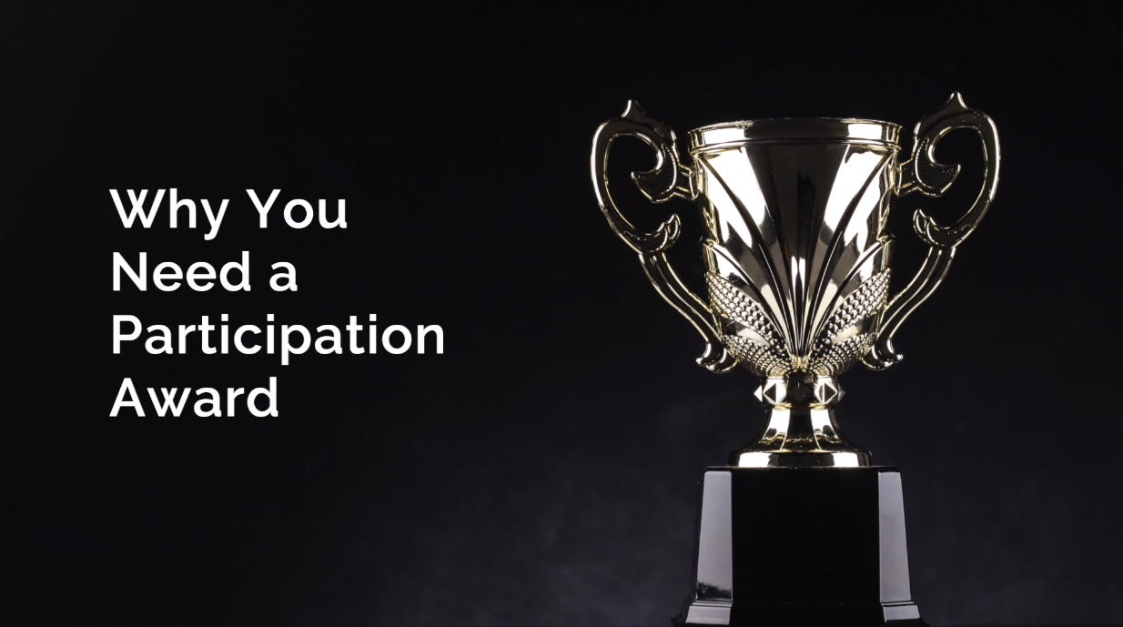 Why You Need a Participation Award
