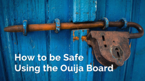 How to Be Safe When Using the Ouija Board
